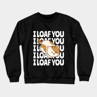 I LOAF YOU Crewneck Sweatshirt